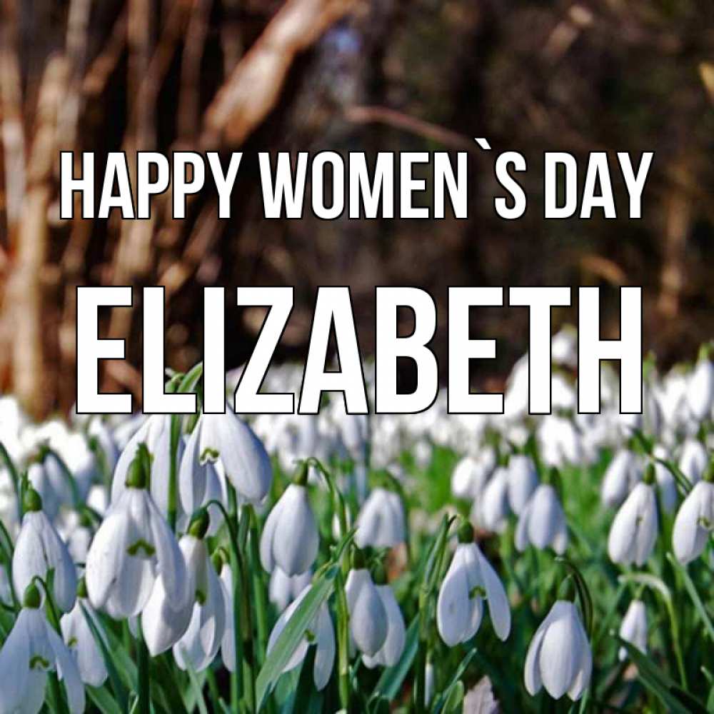 Greetings card с именем, Elizabeth happy women`s day с подснежниками 1 Greetings with text for free download 